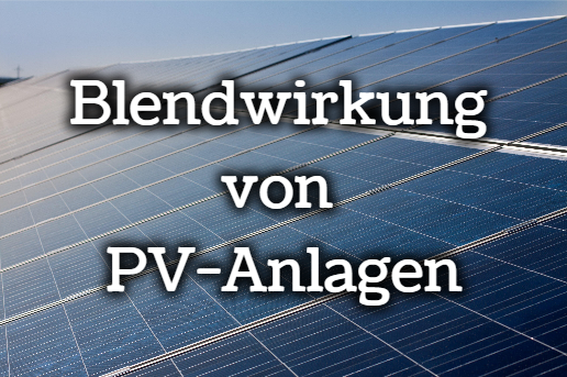 Blendwirkung von PV-Anlagen - Anwaltskanzlei Dr. Bönning | Bauen, Mieten und Vererben; moderne Energiekonzepte, Emmendingen
