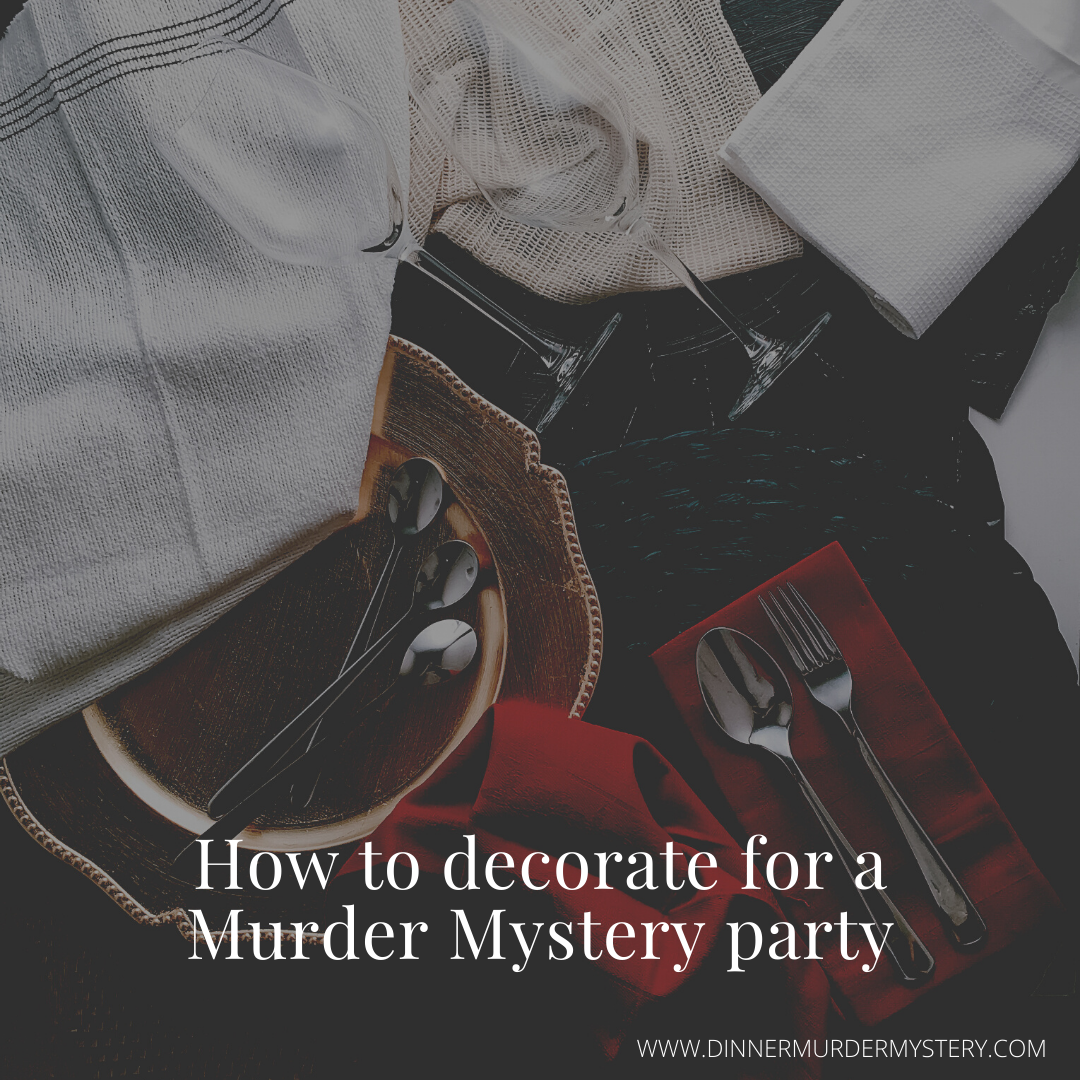 How to decorate for a Murder Mystery party Dinner Murder Mystery