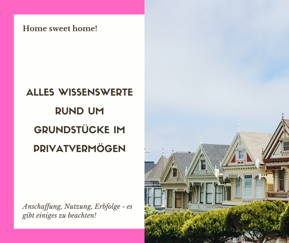 Alles Wissenswerte rund um Grundstücke im Privatvermögen - evaheinzs Webseite!
