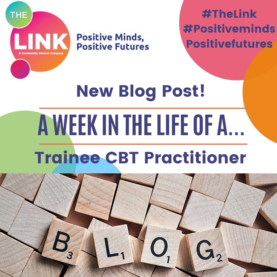 A week in the life of a… Trainee High Intensity CBT Practitioner The Link