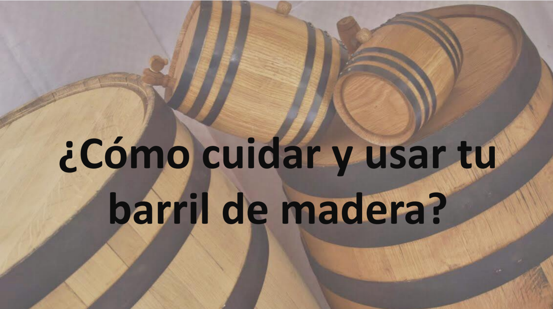 ¿Cómo cuidar y usar tu barril de madera? - Barriles La Arboleda