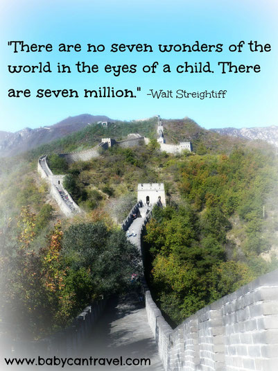 There are no seven wonders of the world in the eyes of a child..." - Read more at www.babycantravel.com/blog