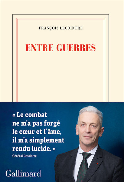 Couverture du livre de François Lecointre : Entre guerres, paru chez Gallimard le 11 avril 2024 generalmonclar.fr