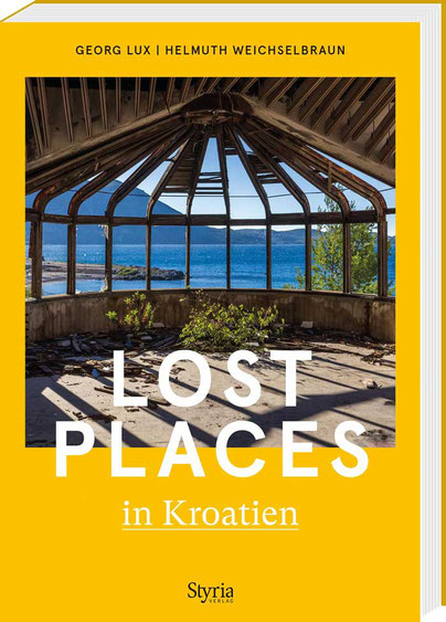 Lost Places in Kroatien Styria Verlag