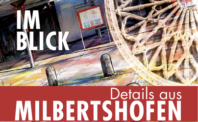 IM BLICK - Details aus MILBERTSHOFEN UND MILBERZIADE