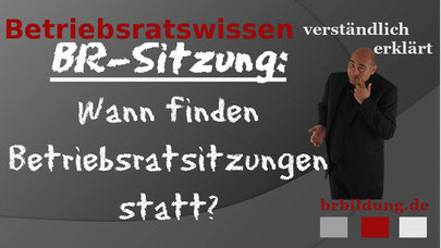 Wann finden Betriebsratssitzungen statt?