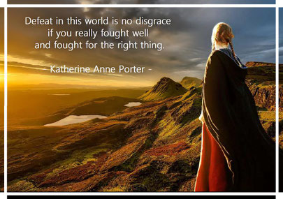 Defeat in this world is no disgrace if you really fought well and fought for the right thing. Katherine Anne Porter 