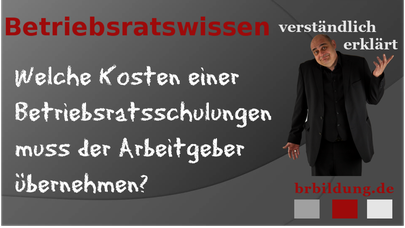 Welche Kosten der Betriebsratsschulung muss der Arbeitgeber übernehmen?