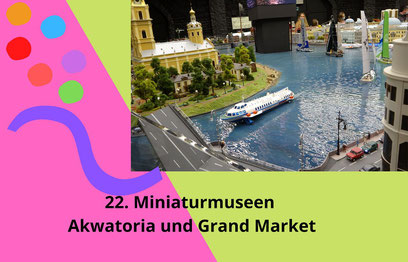 Miniaturmuseen Akwatoria und Grand Market