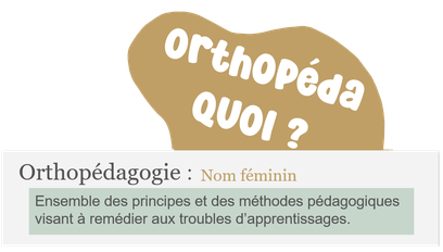 L'orthopédagogie est l'ensemble des principes et des méthodes pédagogiques visant à remédier aux troubles d'apprentissages