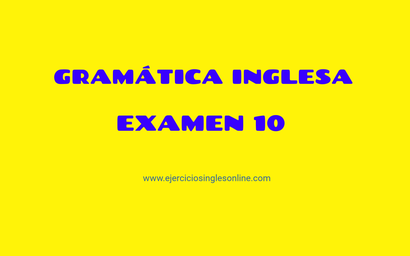 Examen 10 - Gramática inglesa