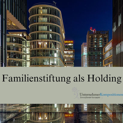 Familienstiftung und Holding - wir beraten Sie.
