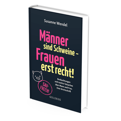 Buch von Susanne Wendel: „Männer sind Schweine - Frauen erst recht!“