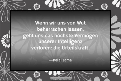Wenn wir uns von Wut beherrschen lassen, geht uns das höchste Vermögen unserer Intelligenz verloren: die Urteilskraft, Dalai Lama, visuelle zitate, grafische poster, karten, weisheiten auf kreative art, visuzit