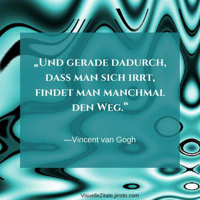 Und gerade dadurch, daß man sich irrt,  findet man manchmal den Weg, Vincent van Gogh, visuelle zitate, quotes, weisheiten, grafische poster, kreatives design, visuzit, blog, 