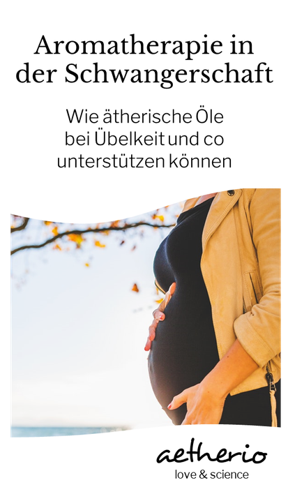 Aromatherapie und ätherische Öle in der Schwangerschaft können werdende Mamas bei Übelkeit, Schlafbeschwerden und co unterstützen - aetherio.de/journal