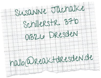 Susanne Jachalke, Schillerstr. 37b, 01326 Dresden, hallo@reaktdresden.de