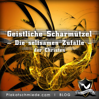 Die seltsamen Zufälle der Christen - Licht gegen Finsteris - Geistliche Scharmützel - christlicher Blog - Schaukasten-Poster / Plakate für Kirche