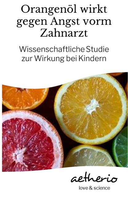 orangenöl wirkt gegen angst vorm zahnarzt bei kindern - wissenschaftliche studie zu ätherischen ölen - aetherio.de/journal - aetherio love & science
