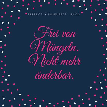 Definition: Perfekt. Frei von Mängeln. Nicht mehr änderbar.