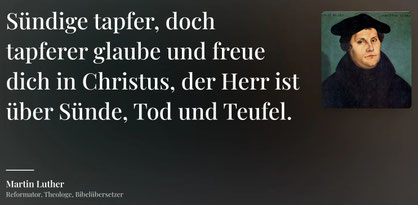 Aus: Briefwechsel mit Philipp Melanchthon. Quelle: https://beruhmte-zitate.de/autoren/martin-luther/Quelle: berühmte-zitate.de - Martin Luther
