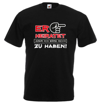 04 Junggesellenabschied tshirt herren jga männertour - er heiratet aber ich wäre noch zu haben