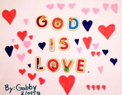 Art Work By: My Little Angel, Gabby / Created: February 9, 2012 / Title: "God is love"
