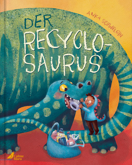 Der Recyclosaurus - Kinderbuch von Anka Schwelgin