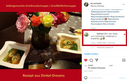 Instagram-Kommentar von Hartmut zu meiner selbstgemachten Grießnockerlsuppe / Grießklößchensuppe aus Dinkel-Dreams / Spelt-Dreams. Rezept, Bücher und Bild K.D. Michaelis