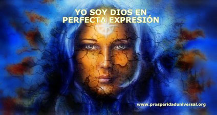 YO SOY DIOS EN PERFECTA EXPRESIÓN EN ESTE MI YO PERSONAL.- DECRETOS DIARIOS PODEROSOS - PROSPERIDAD UNIVERSAL