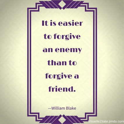 It is easier to forgive an enemy than to forgive a friend William Blake visuelle zitate
