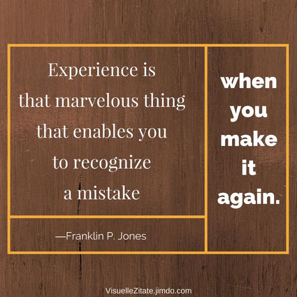 Experience is that marvelous thing that enables you to recognize a mistake when you make it again Franklin P. Jones visuelle zitate