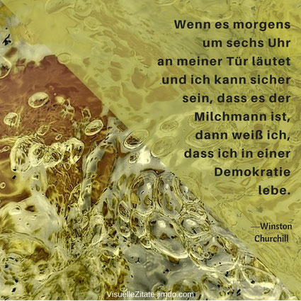 Wenn es morgens um sechs Uhr an meiner Tür läutet und ich kann sicher sein dass es der Milchmann ist dann weiß ich dass ich in einer Demokratie lebe, Winston Churchill, visuelle zitate, visuzit, grafische poster, design, weisheiten,