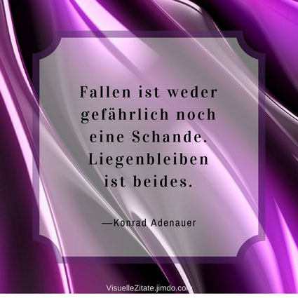 Fallen ist weder gefährlich noch eine Schande. Liegenbleiben ist beides, Konrad Adenauer, visuelle zitate, weisheiten, grafische poster, kreatives design