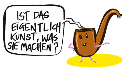 Eine personifizierte Pfeife stellt eine frage. Arme und beine der Pfeife sind aus pfeifenputzern. „Ist das eigentlich Kunst was sie machen? Künstlerischer Anspruch, inhaltlicher Fokus!