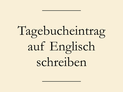Tagebucheintrag auf Englisch schreiben