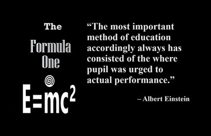 “The most important method of education accordingly always has consisted of the where pupil was urged to actual performance.” – Albert Einstein