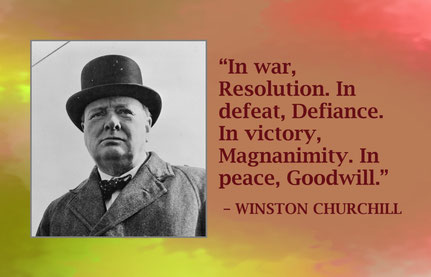 Virtues and Values Quote from Winston Churchill “In war, Resolution. In defeat, Defiance. In victory, Magnanimity. In peace, Goodwill.” – Winston Churchill