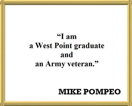 Mike Pompeo on Being a Military Man: Quote - “I am a West Point graduate and an Army veteran.”