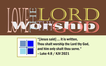 April 2022 Bible Verse: Luke 4:8 / KJV 2021 / Computer Plate and Artwork by: Alex Moises - “Love the Lord thy God – Worship”