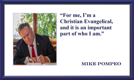“For me, I’m a Christian Evangelical, and it is an important part of who I am.” – Mike Pompeo