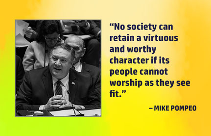 Religious Freedom Quote from Mike Pompeo: “No society can retain a virtuous and worthy character if its people cannot worship as they see fit.” – Mike Pompeo