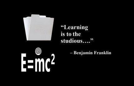 “Learning is to the studious….” – Benjamin Franklin