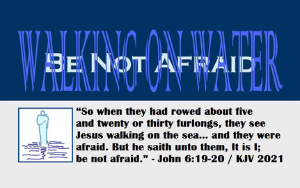 July 2022 Bible Verse: John 6:19-20 / KJV 2021 / Computer Plate and Artwork by: Alex Moises - “Walking on Water – Be not Afraid”