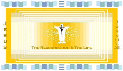 March 2020 Bible Verse: “I am the resurrection and the life. He who believes in me will live, even though he dies…” (John 11:25 / NIV 1984)