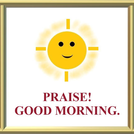 Expressions Art for God’s Sake: “Sunrise to Sunset, Praise the Lord: Praise! Good Morning.” Based on Bible Verse Psalms 113:3 - “From the rising of the sun to its going down, The Lord’s name is to be praised.”