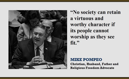 “No society can retain a virtuous and worthy character if its people cannot worship as they see fit.” – Quote from Mike Pompeo