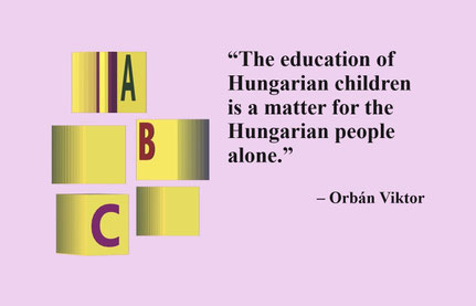 “The education of Hungarian children is a matter for the Hungarian people alone.” – Orbán Viktor