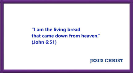 I AM Quotes from JESUS: I am the living bread - John 6:51: “I am the living bread that came down from heaven.”