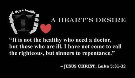 Jesus Christ: “It is not the healthy who need a doctor, but those who are ill. I have not come to call the righteous, but sinners to repentance.” – Luke 5:31-32